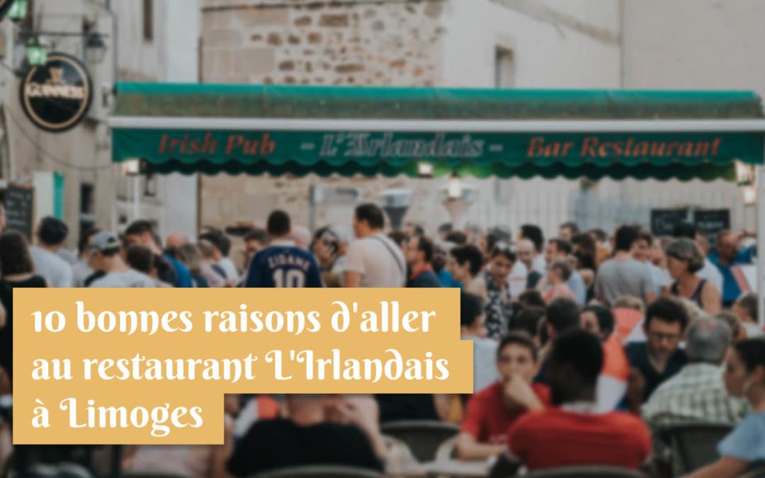 10 bonnes raisons d’aller au restaurant L’Irlandais à Limoges