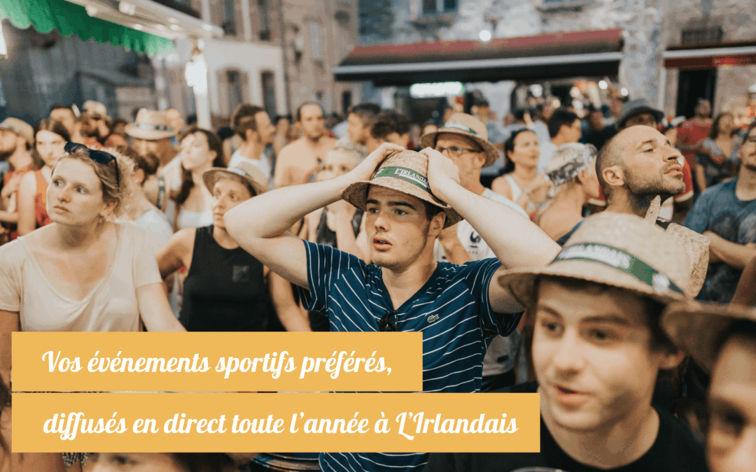 Vos événements sportifs préférés, diffusés en direct toute l’année à L’Irlandais